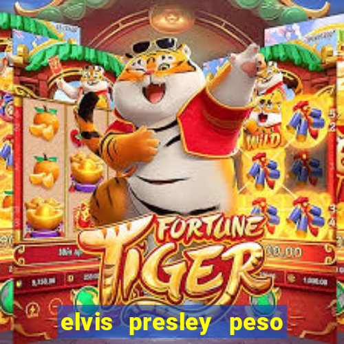 elvis presley peso e altura